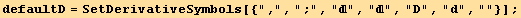 defaultD = SetDerivativeSymbols[{",", ";", "", "", "D", "d", ""}] ;