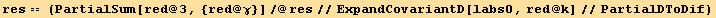 res == (PartialSum[red @ 3, {red @ γ}]/@res//ExpandCovariantD[labs0, red @ k]//PartialDToDif)