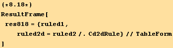 (*8.18*)ResultFrame[res818 = {ruled1, ruled2d = ruled2/.Cd2dRule}//TableForm]