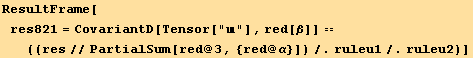 ResultFrame[res821 = CovariantD[Tensor[""], red[β]] ==  ((res//PartialSum[red @ 3, {red @ α}])/.ruleu1/.ruleu2)]