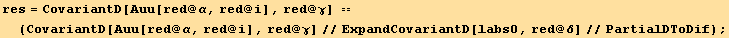 res = CovariantD[Auu[red @ α, red @ i], red @ γ] == (CovariantD[Auu[red @ α, red @ i], red @ γ]//ExpandCovariantD[labs0, red @ δ]//PartialDToDif) ;
