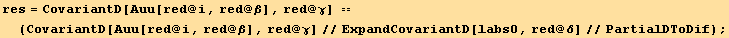 res = CovariantD[Auu[red @ i, red @ β], red @ γ] == (CovariantD[Auu[red @ i, red @ β], red @ γ]//ExpandCovariantD[labs0, red @ δ]//PartialDToDif) ;