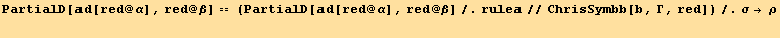 PartialD[d[red @ α], red @ β] == (PartialD[d[red @ α], red @ β]/.rule//ChrisSymbb[b, Γ, red])/.σ→ ρ
