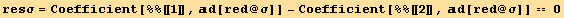 resσ = Coefficient[%%[[1]], d[red @ σ]] - Coefficient[%%[[2]], d[red @ σ]] == 0