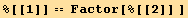 %[[1]] == Factor[%[[2]] ]