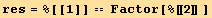 res = %[[1]] == Factor[%[[2]] ]