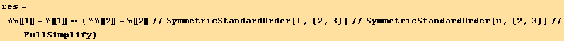 res = %%[[1]] - %[[1]] == ( %%[[2]] - %[[2]]//SymmetricStandardOrder[Γ, {2, 3}]//SymmetricStandardOrder[u, {2, 3}]//FullSimplify)