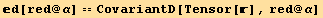 d[red @ α] == CovariantD[Tensor[], red @ α]