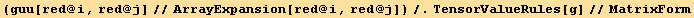 (guu[red @ i, red @ j]//ArrayExpansion[red @ i, red @ j])/.TensorValueRules[g]//MatrixForm