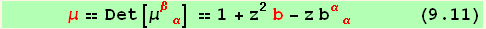       μ == Det[μ_ (βα)^(βα)] == 1 + z^2 b - z b_ (αα)^(αα)       (9.11)