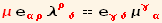 μ e_ (αρ)^(αρ) λ_ (ρδ)^(ρδ) == e_ (γδ)^(γδ) μ_ (γα)^(γα)