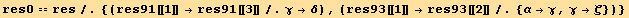 res0 == res/.{(res91[[1]] →res91[[3]]/.γ→δ), (res93[[1]] →res93[[2]]/.{α→γ, γ→ζ})}