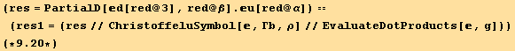 (res = PartialD[d[red @ 3], red @ β] . u[red @ α]) == (res1 = (res//ChristoffeluSymbol[, Γb, ρ]//EvaluateDotProducts[, g])) <br />(*9.2*)