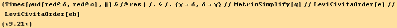 (Times[μud[red @ δ, red @ α], #] &/@res )/.%/.{γ→δ, δ→γ}//MetricSimplify[g]//LeviCivitaOrder[e]//LeviCivitaOrder[eb] (*9.21*)