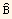 Overscript[B,^]