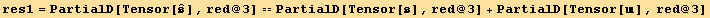 res1 = PartialD[Tensor[Overscript[,^]], red @ 3] == PartialD[Tensor[], red @ 3] + PartialD[Tensor[], red @ 3]