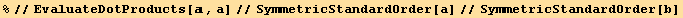 %//EvaluateDotProducts[, a]//SymmetricStandardOrder[a]//SymmetricStandardOrder[b]
