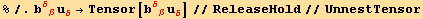 %/.b_ (δβ)^(δβ) u_δ^δ→Tensor[b_ (δβ)^(δβ) u_δ^δ]//ReleaseHold//UnnestTensor
