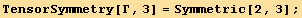 TensorSymmetry[Γ, 3] = Symmetric[2, 3] ;