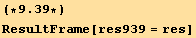 (*9.39*)ResultFrame[res939 = res]