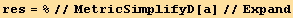res = %//MetricSimplifyD[a]//Expand