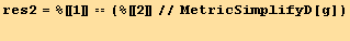 res2 = %[[1]] == (%[[2]]//MetricSimplifyD[g]) 