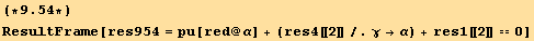 (*9.54*)ResultFrame[res954 = pu[red @ α] + (res4[[2]]/.γ→α) + res1[[2]] == 0]