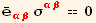 Overscript[e, _] _ (αβ)^(αβ) σ_ (αβ)^(αβ) == 0