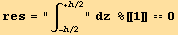            +h/2 res = ∫     dz  %[[1]] == 0            -h/2