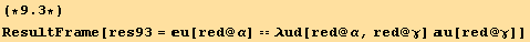 (*9.3*)ResultFrame[res93 = u[red @ α] == λud[red @ α, red @ γ] u[red @ γ]]