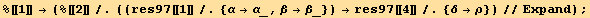 %[[1]] → (%[[2]]/.((res97[[1]]/.{α→α_, β→β_}) →res97[[4]]/.{δ→ρ})//Expand) ;