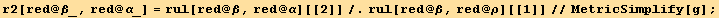 r2[red @ β_, red @ α_] = rul[red @ β, red @ α][[2]]/.rul[red @ β, red @ ρ][[1]]//MetricSimplify[g] ;