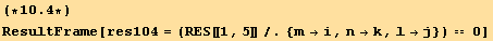 (*10.4*)ResultFrame[res104 = (RES[[1, 5]]/.{m→i, n→k, l→j}) == 0]