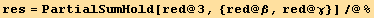 res = PartialSumHold[red @ 3, {red @ β, red @ γ}]/@%