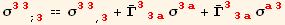 σ_ (33)^(33) _ (; 3) == σ_ (33)^(33) _ (, 3) + Overscript[Γ, _] _ (33a)^(33a) σ_ (3a)^(3a) + Overscript[Γ, _] _ (33a)^(33a) σ_ (a3)^(a3)