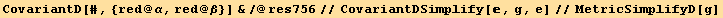 CovariantD[#, {red @ α, red @ β}] &/@res756//CovariantDSimplify[, g, e]//MetricSimplifyD[g]