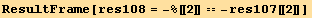 ResultFrame[res108 = -%[[2]] == -res107[[2]]]