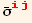 Overscript[σ, _] _ (ij)^(ij)