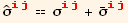 Overscript[σ,^] _ (ij)^(ij) == σ_ (ij)^(ij) + Overscript[σ, _] _ (ij)^(ij)