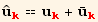 Overscript[u,^] _k^k == u_k^k + Overscript[u, _] _k^k