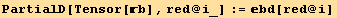 PartialD[Tensor[b], red @ i_] := bd[red @ i]