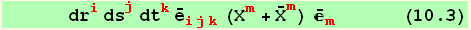       dr_i^i ds_j^j dt_k^k Overscript[e, _] _ (ijk)^(ijk) (X_m^m + Overscript[X, _] _m^m) Overscript[, _] _m^m      (10.3)