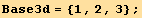 Base3d = {1, 2, 3} ;