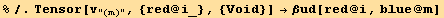 %/.Tensor[v_"(m)", {red @ i_}, {Void}] →βud[red @ i, blue @ m]