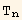 T_n