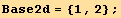 Base2d = {1, 2} ;