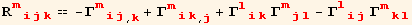R_ (mijk)^(mijk) == -Γ_ (mij)^(mij) _ (, k) + Γ_ (mik)^(mik) _ (, j) + Γ_ (lik)^(lik) Γ_ (mjl)^(mjl) - Γ_ (lij)^(lij) Γ_ (mkl)^(mkl)