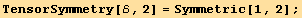 TensorSymmetry[ℰ, 2] = Symmetric[1, 2] ;