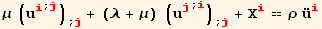 μ (u_i^i^(; j)) _ (; j) + (λ + μ) (u_j^j^(; i)) _ (; j) + X_i^i == ρ Overscript[u, ..] _i^i