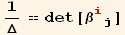 1/Δ == det[β_ (ij)^(ij)]